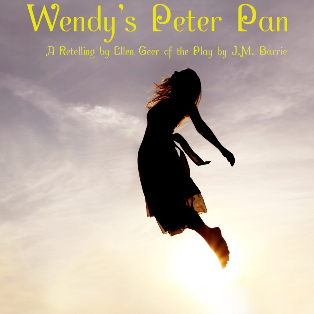 Wendy’s Peter Pan A Retelling by Ellen Geer of the Play by J.M. Barrie